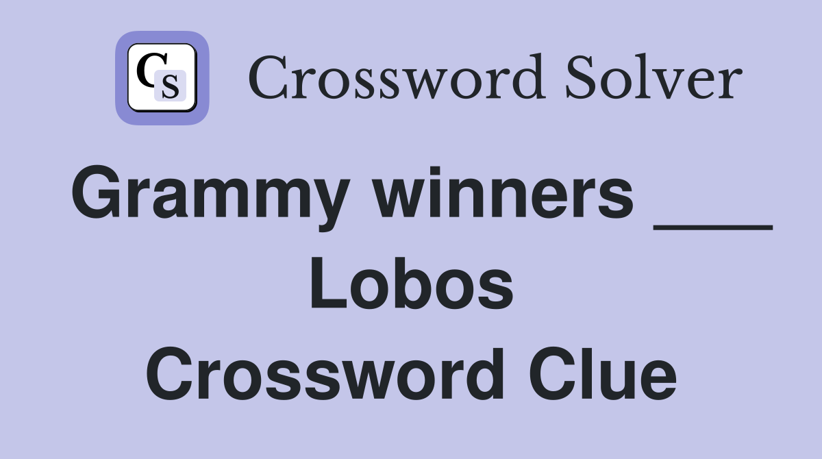 Grammy winners ___ Lobos Crossword Clue