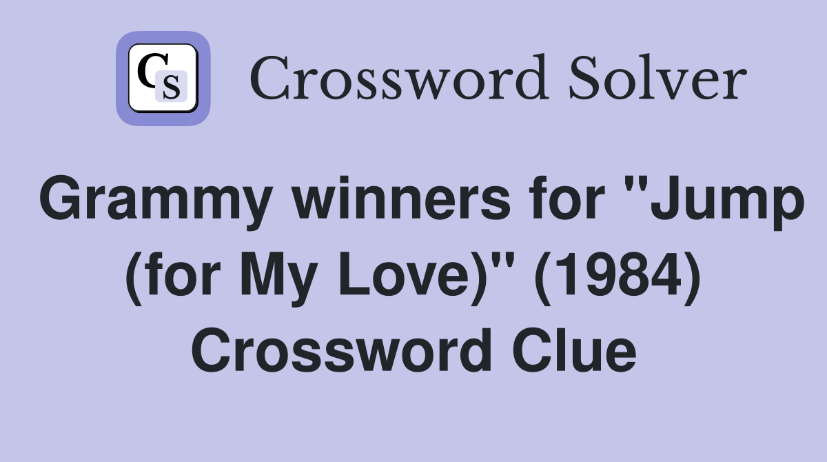 Grammy winners for "Jump (for My Love)" (1984) Crossword Clue