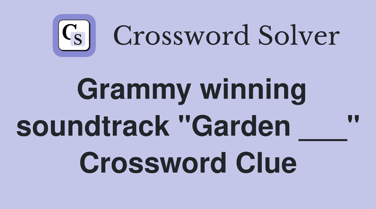 Grammy winning soundtrack "Garden ___" Crossword Clue