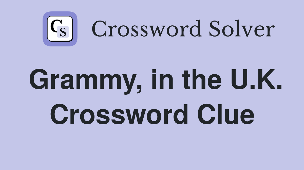 Grammy, in the U.K. Crossword Clue