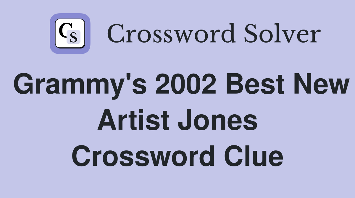 Grammy's 2002 Best New Artist Jones Crossword Clue