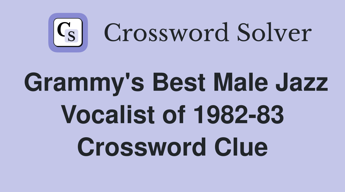 Grammy's Best Male Jazz Vocalist of 1982-83 Crossword Clue