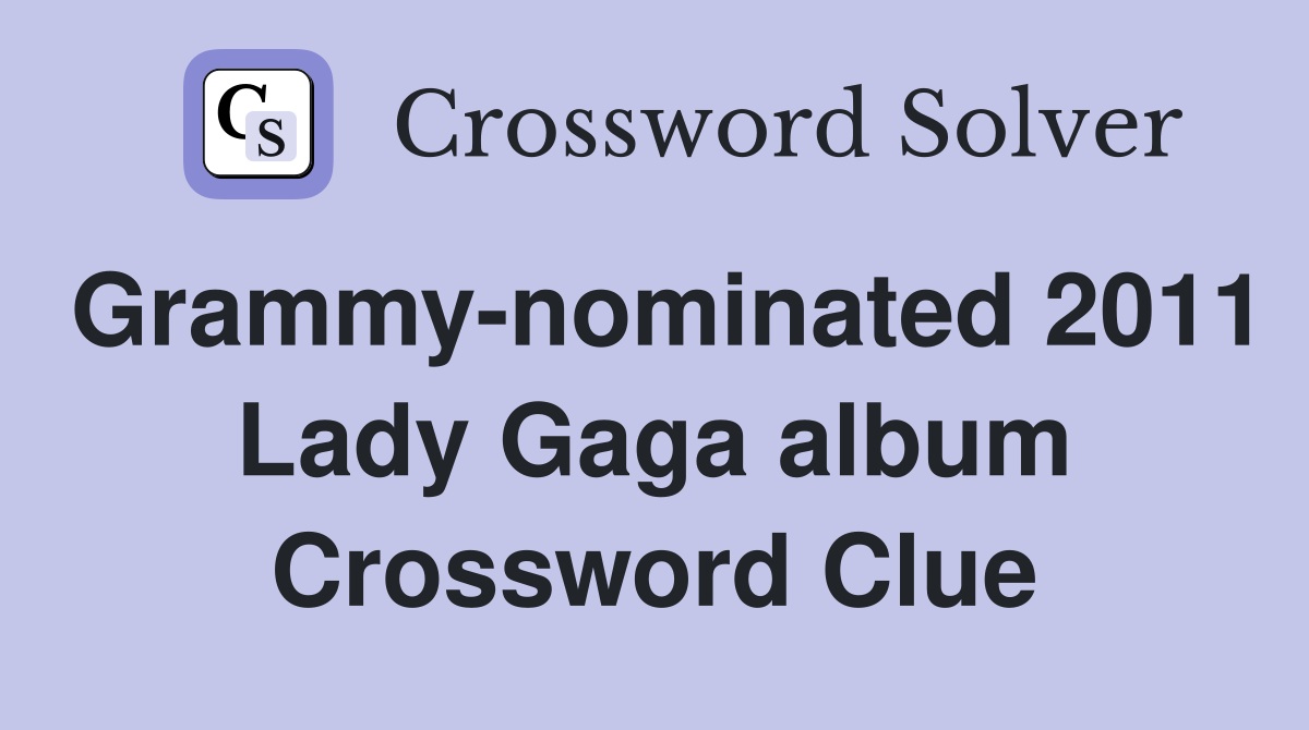 Grammy-nominated 2011 Lady Gaga album Crossword Clue