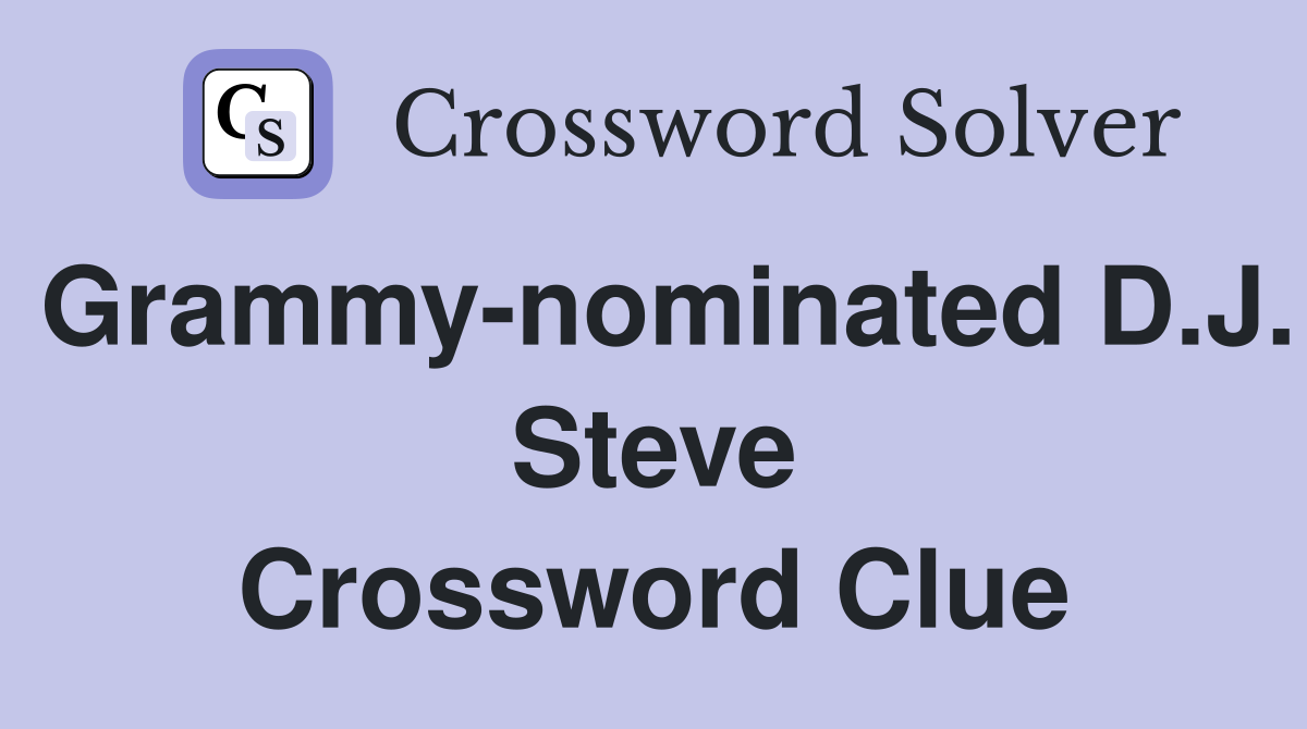Grammy-nominated D.J. Steve Crossword Clue