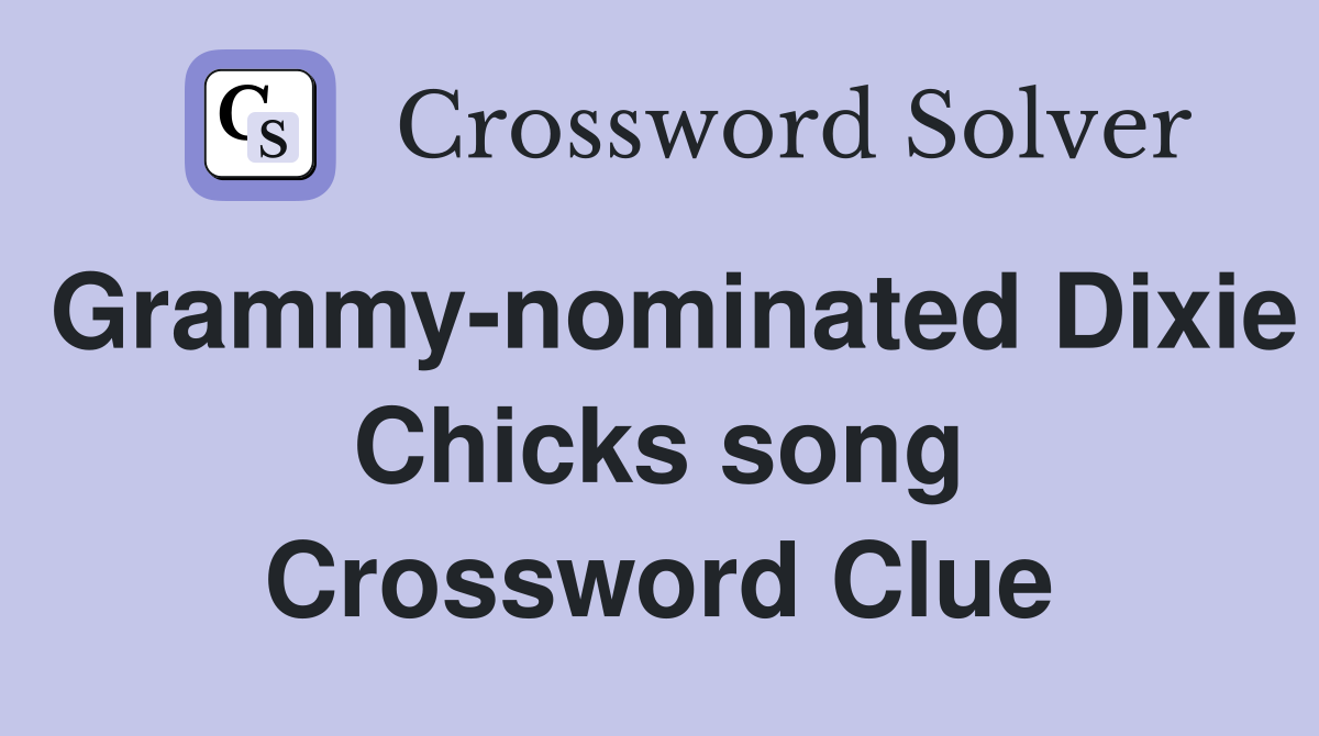 Grammy-nominated Dixie Chicks song Crossword Clue