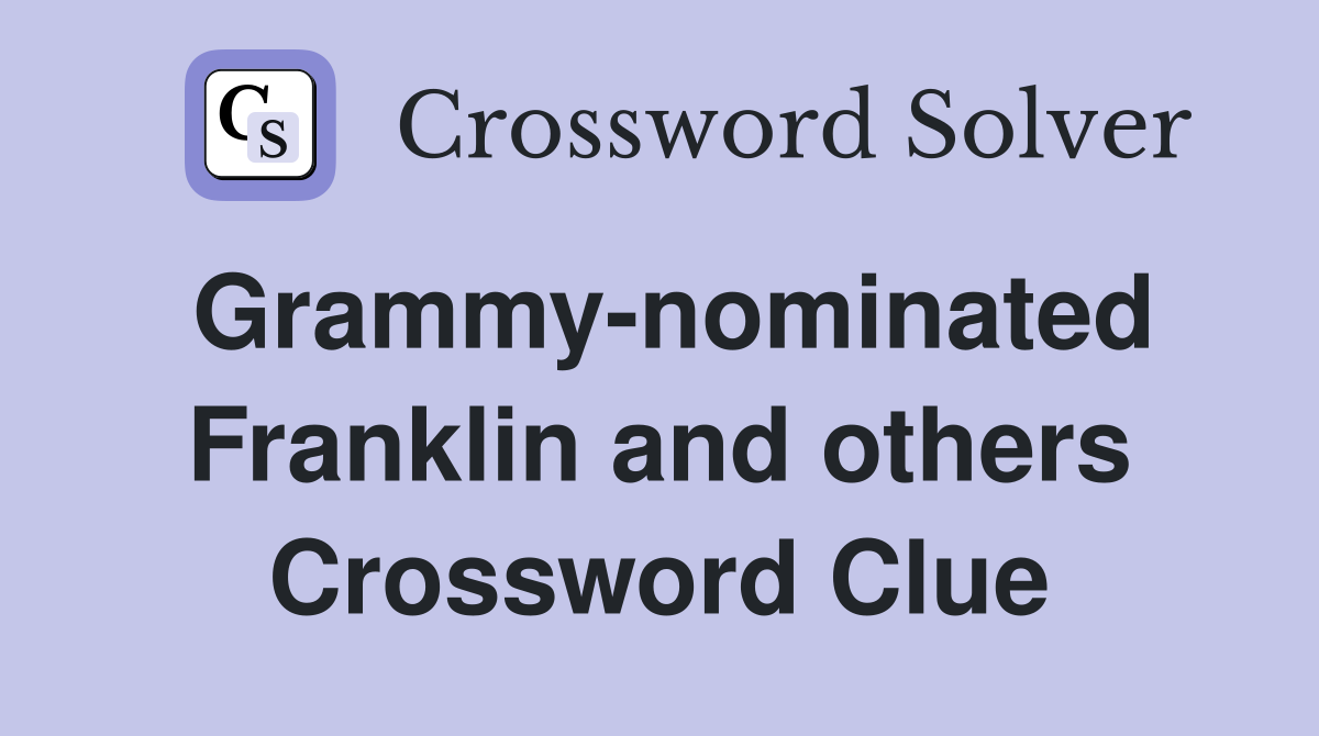 Grammy-nominated Franklin and others Crossword Clue