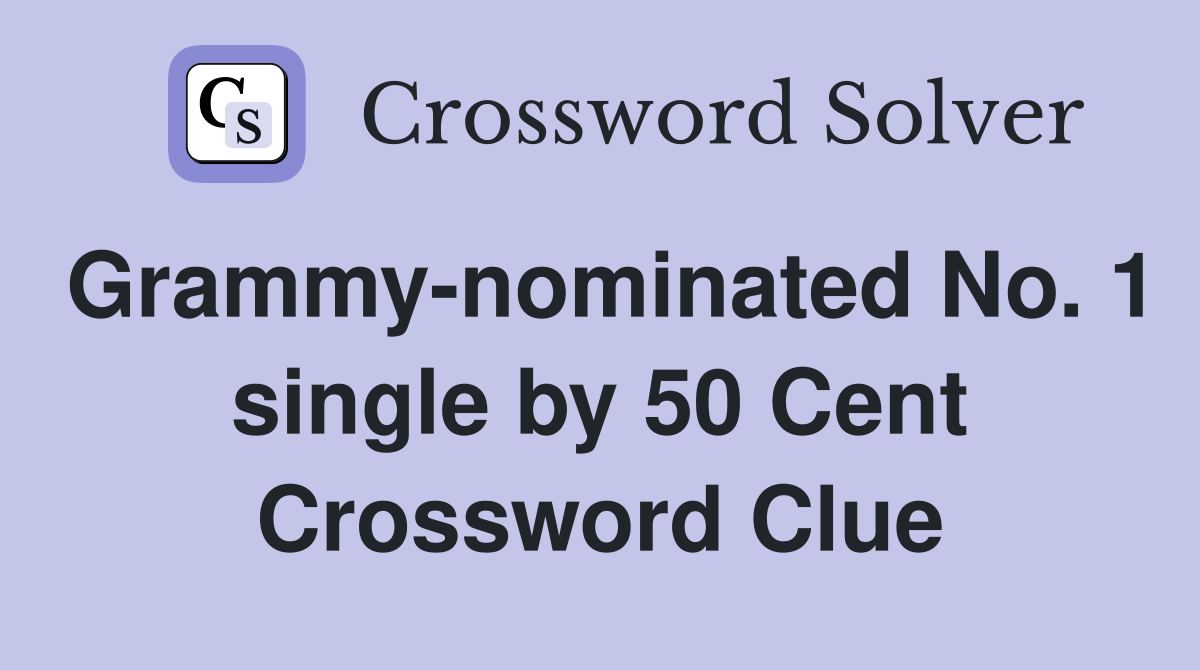 Grammy-nominated No. 1 single by 50 Cent Crossword Clue