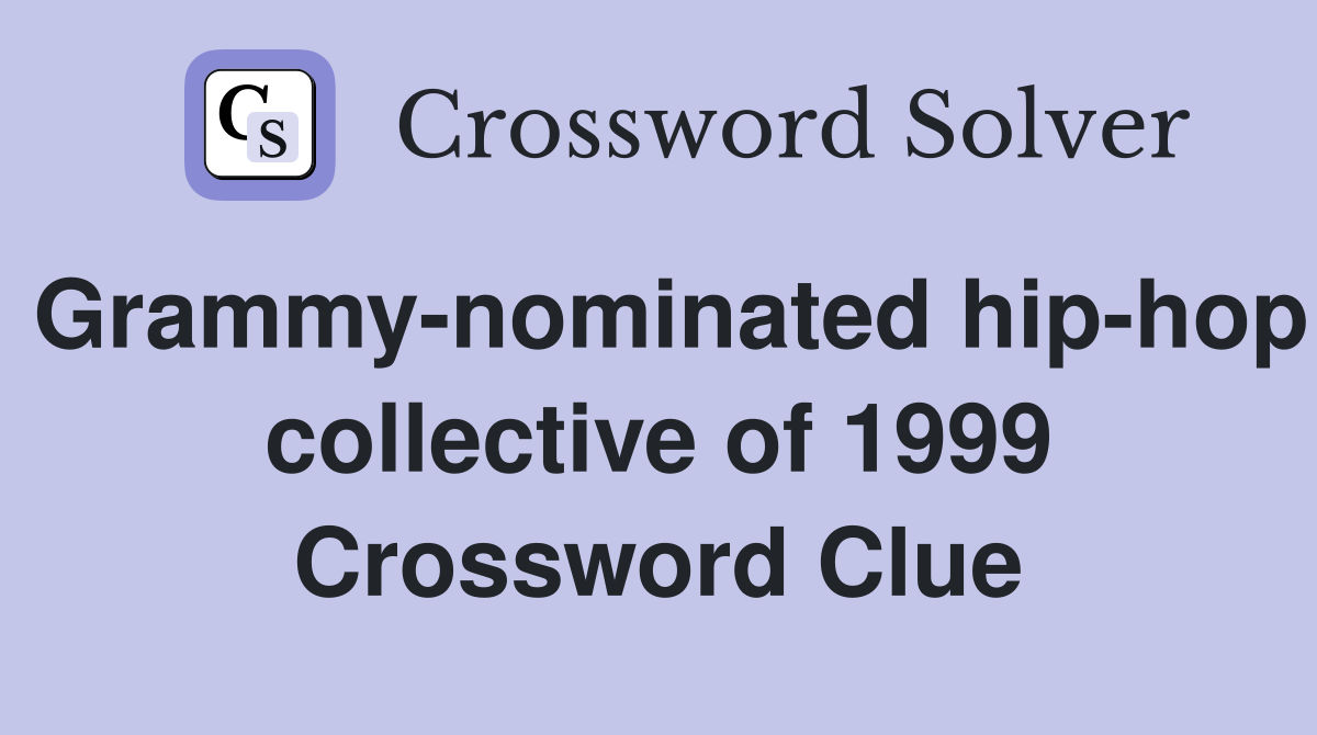 Grammy-nominated hip-hop collective of 1999 Crossword Clue