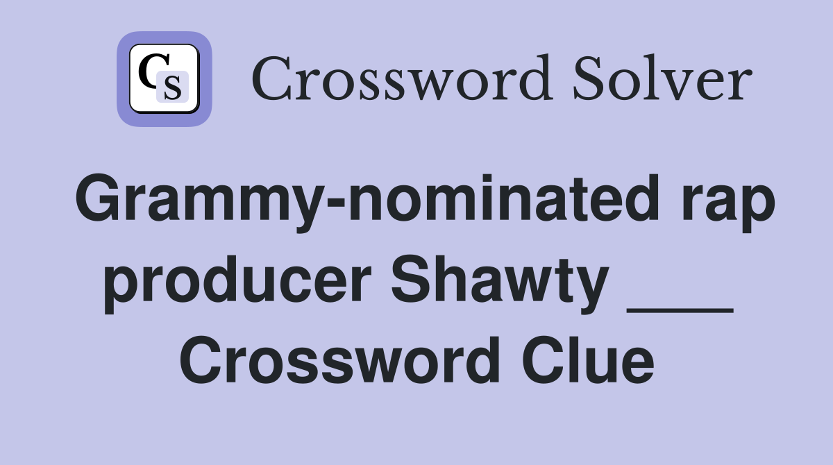 Grammy-nominated rap producer Shawty ___ Crossword Clue