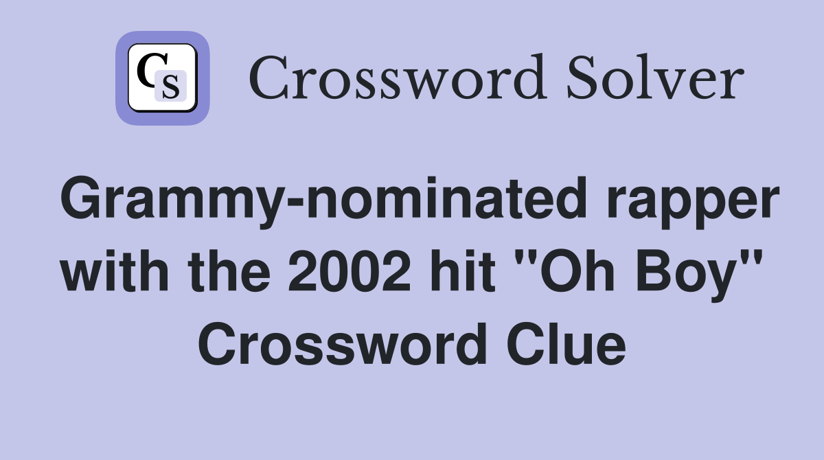 Grammy-nominated rapper with the 2002 hit "Oh Boy" Crossword Clue