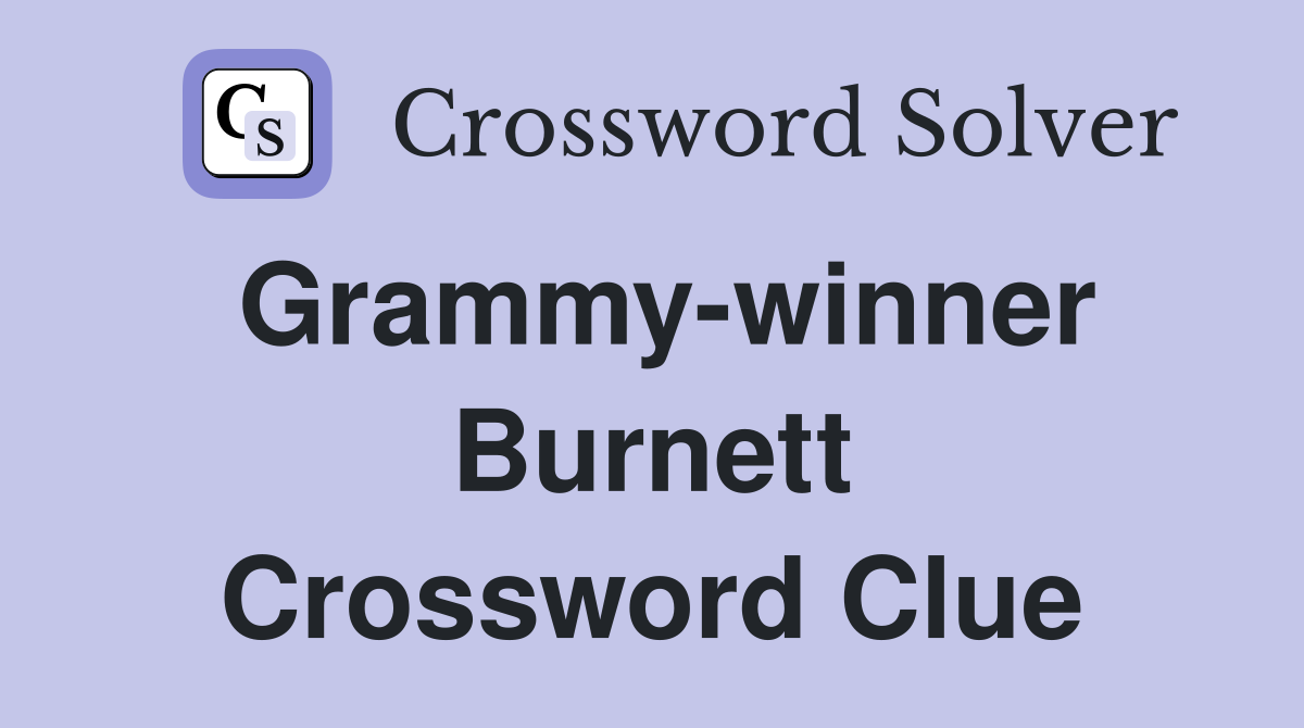 Grammy-winner Burnett Crossword Clue