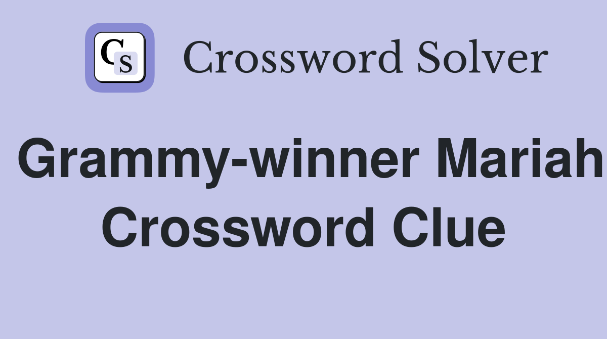 Grammy-winner Mariah Crossword Clue