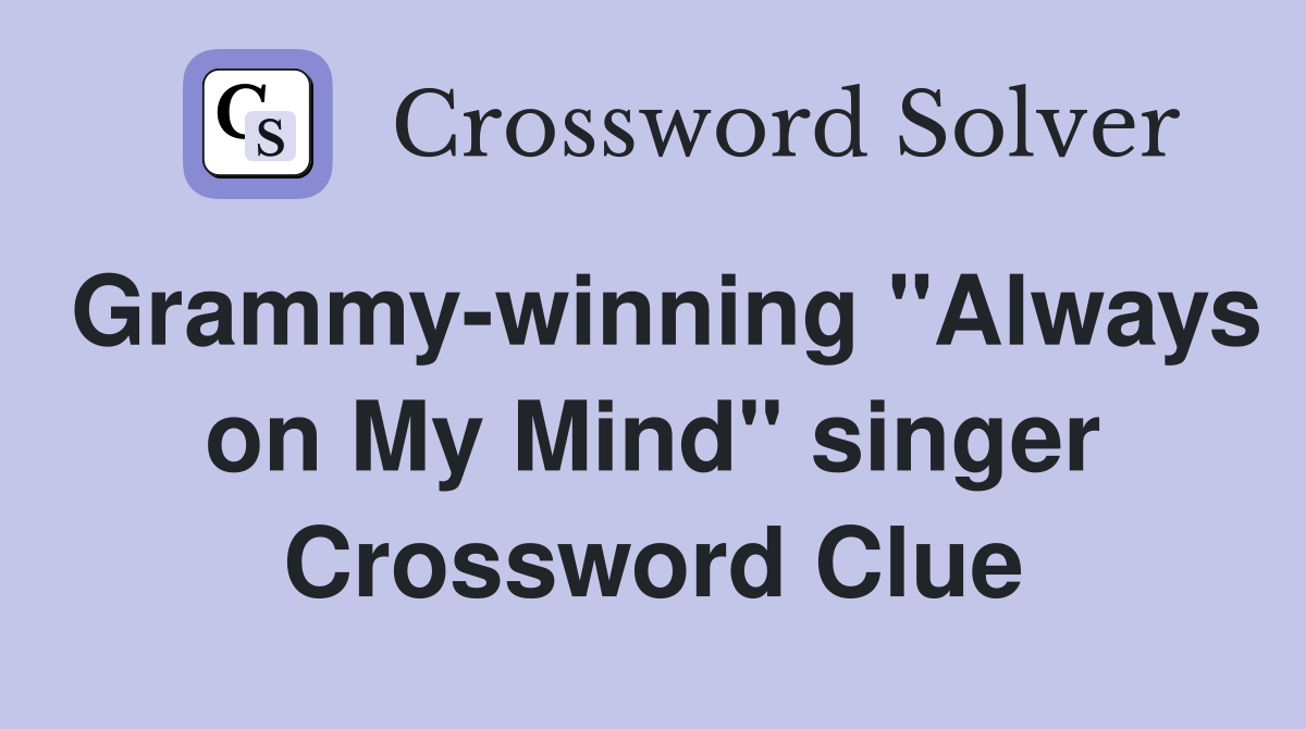 Grammy-winning "Always on My Mind" singer Crossword Clue