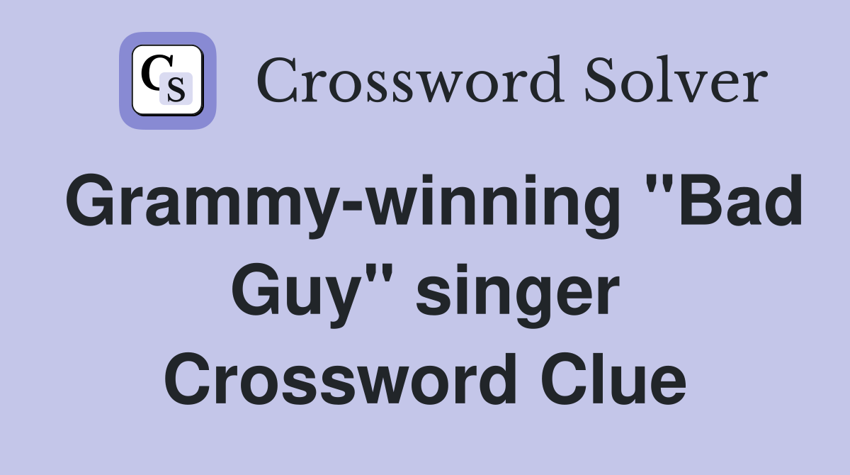 Grammy-winning "Bad Guy" singer Crossword Clue