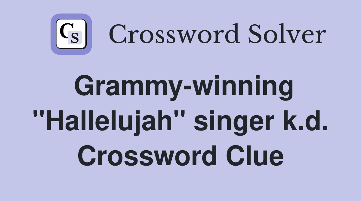 Grammy-winning "Hallelujah" singer k.d. Crossword Clue