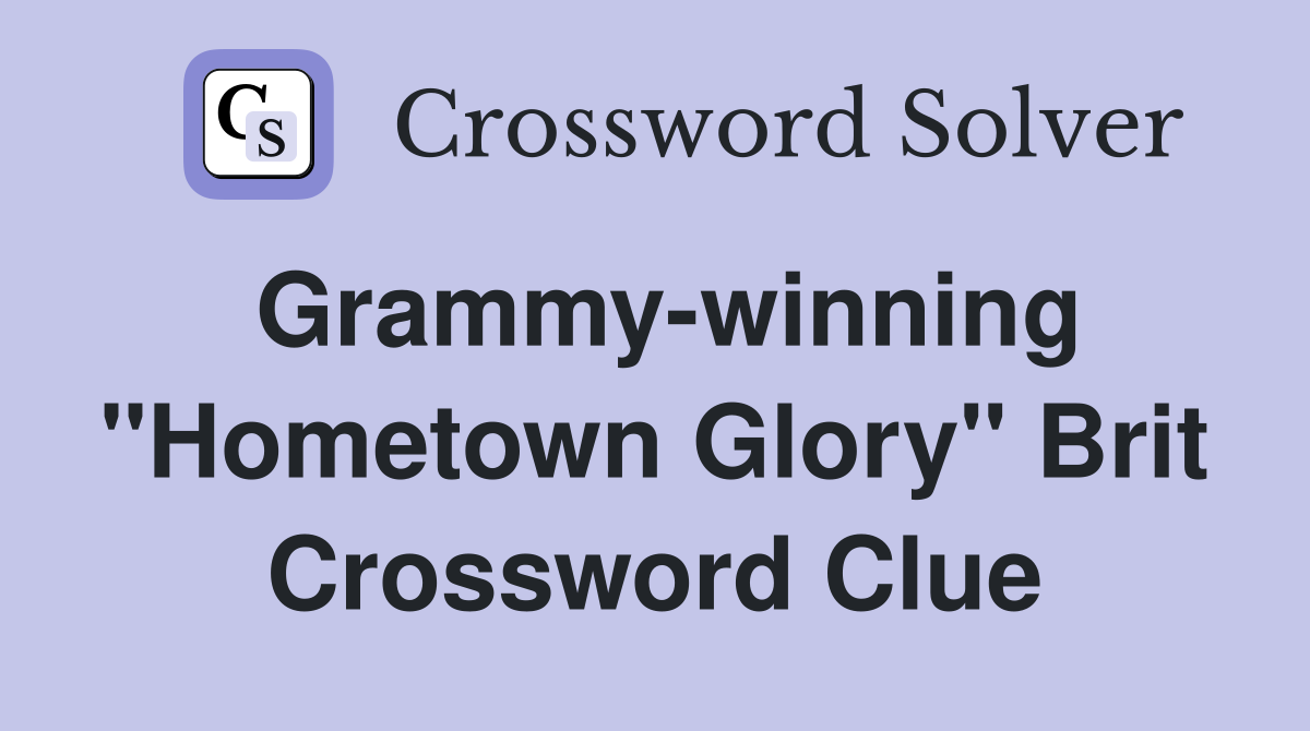 Grammy-winning "Hometown Glory" Brit Crossword Clue