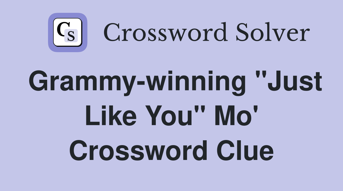 Grammy-winning "Just Like You" Mo' Crossword Clue