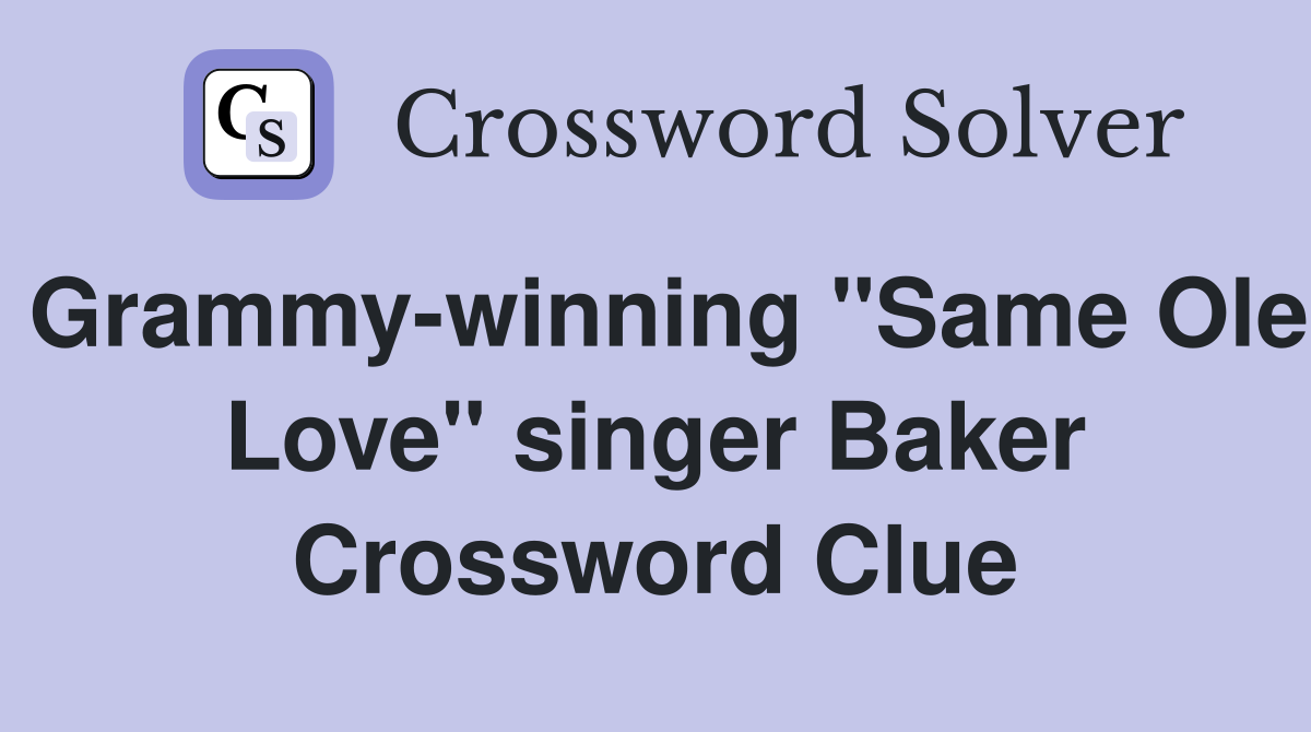 Grammy-winning "Same Ole Love" singer Baker Crossword Clue