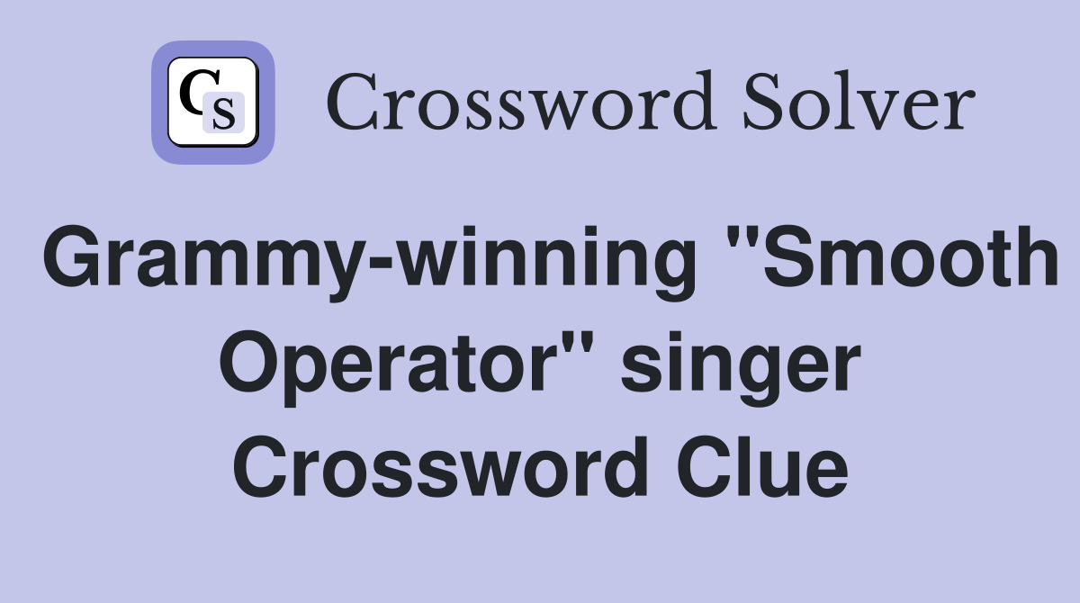 Grammy-winning "Smooth Operator" singer Crossword Clue