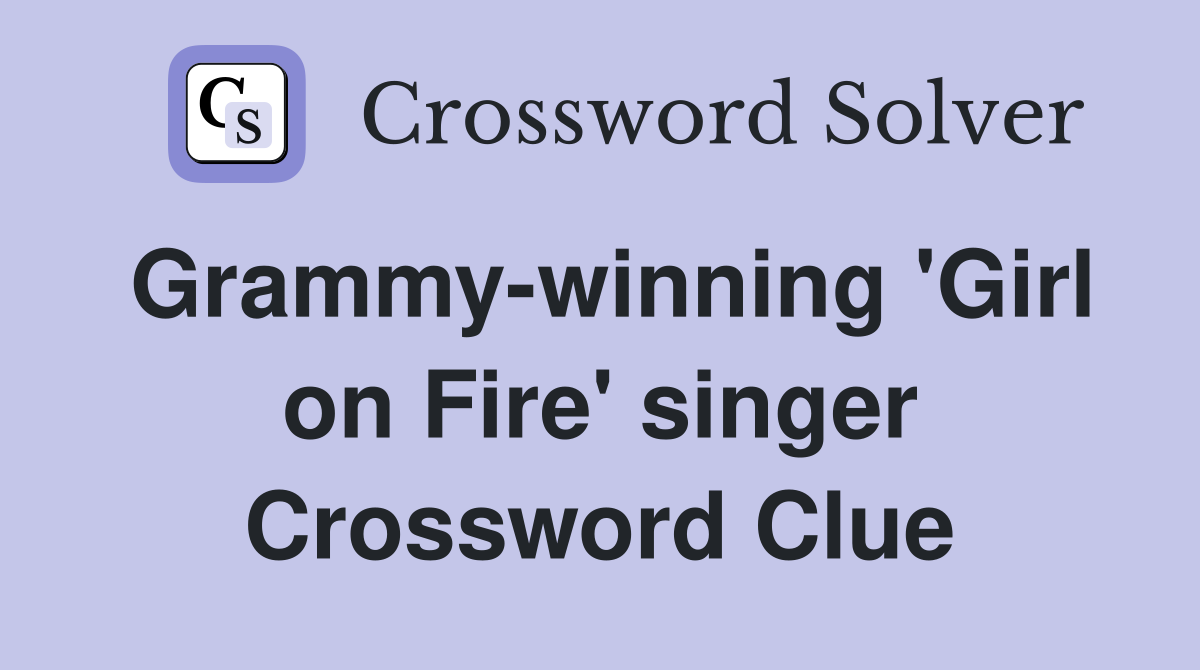 Grammy-winning 'Girl on Fire' singer Crossword Clue
