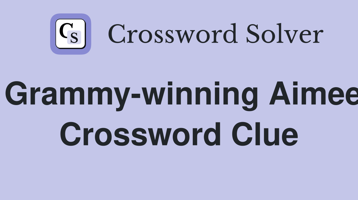 Grammy-winning Aimee Crossword Clue