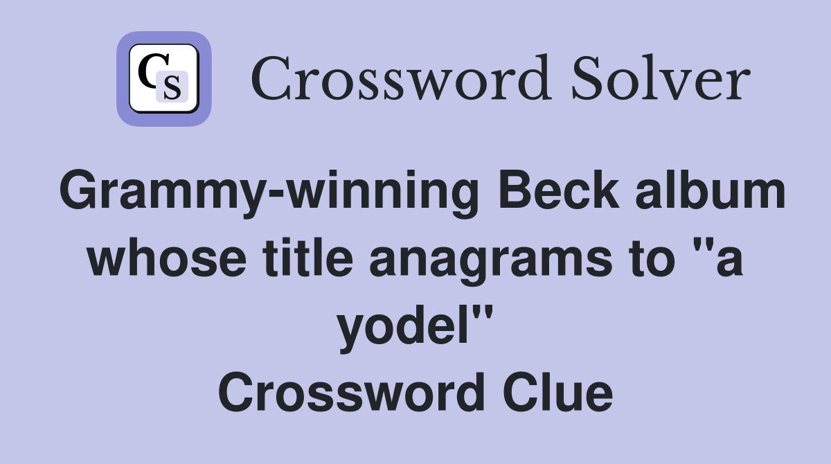 Grammy-winning Beck album whose title anagrams to "a yodel" Crossword Clue