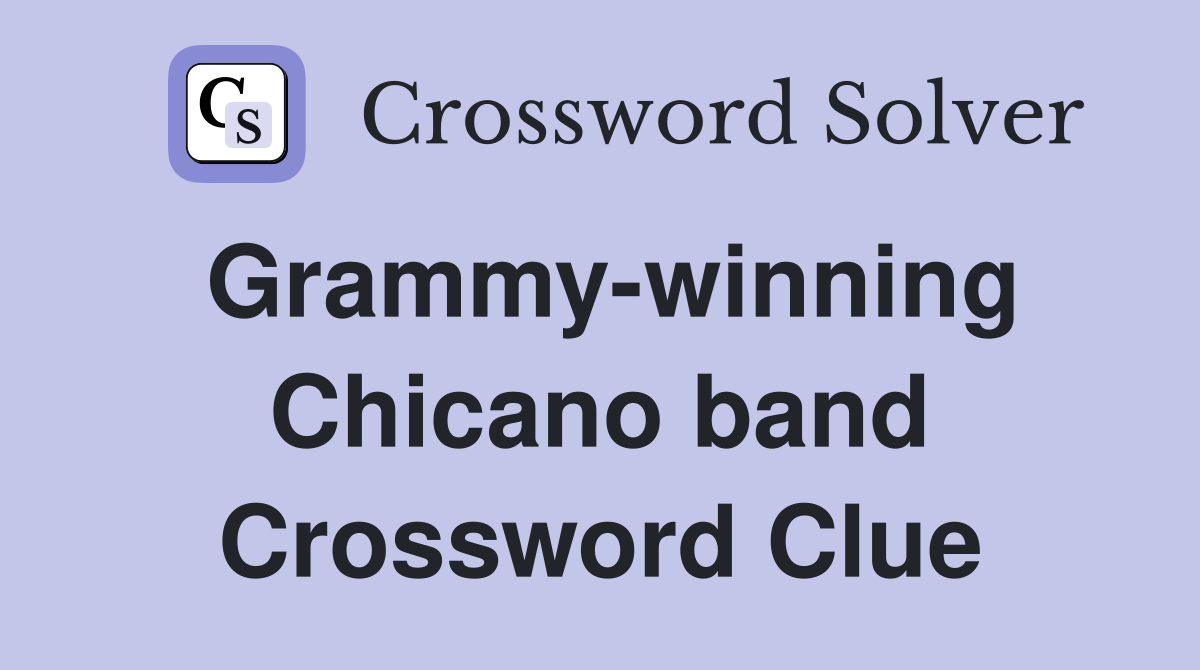 Grammy-winning Chicano band Crossword Clue