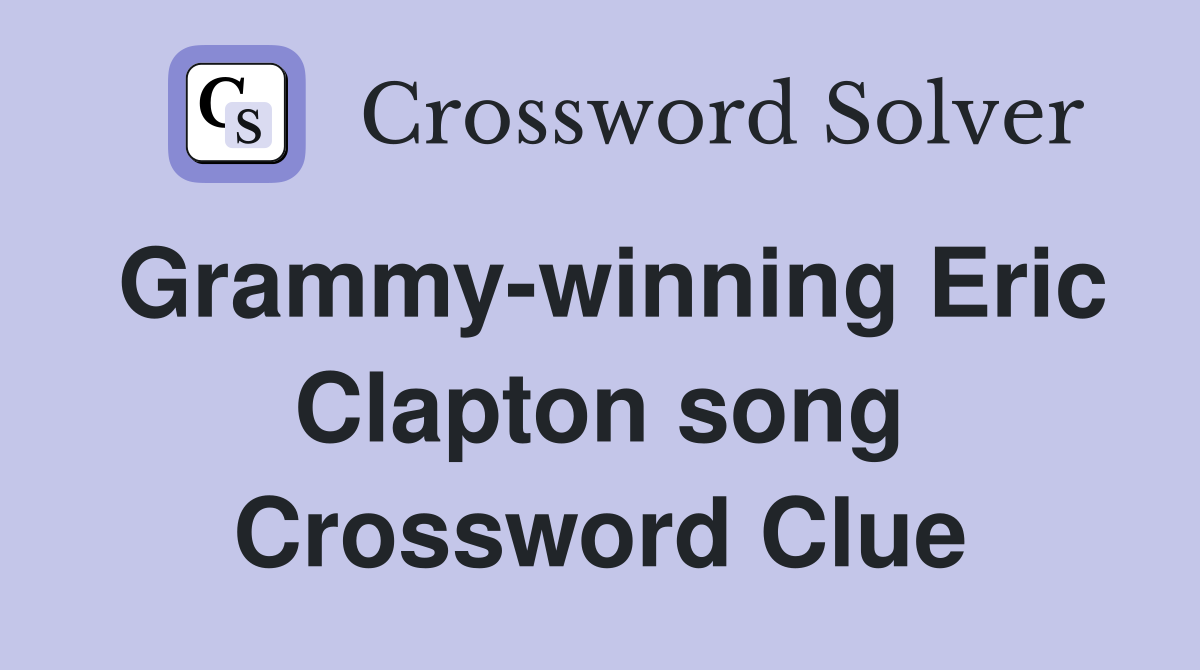 Grammy-winning Eric Clapton song Crossword Clue