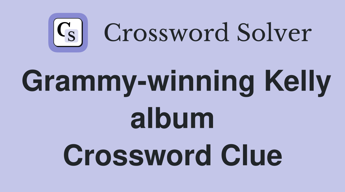 Grammy-winning Kelly album Crossword Clue