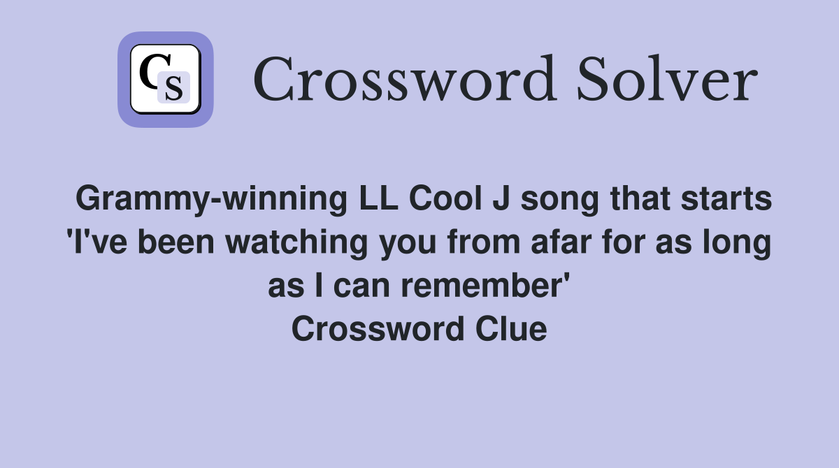 Grammy-winning LL Cool J song that starts 'I've been watching you from afar for as long as I can remember' Crossword Clue