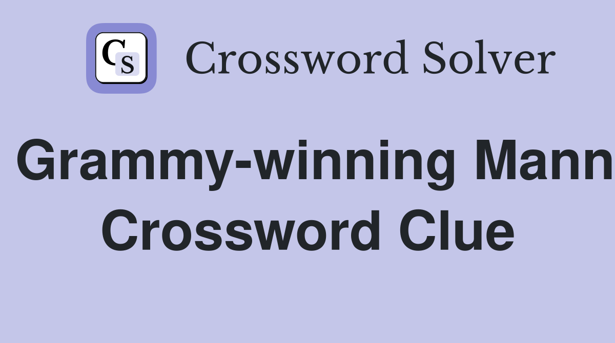 Grammy-winning Mann Crossword Clue