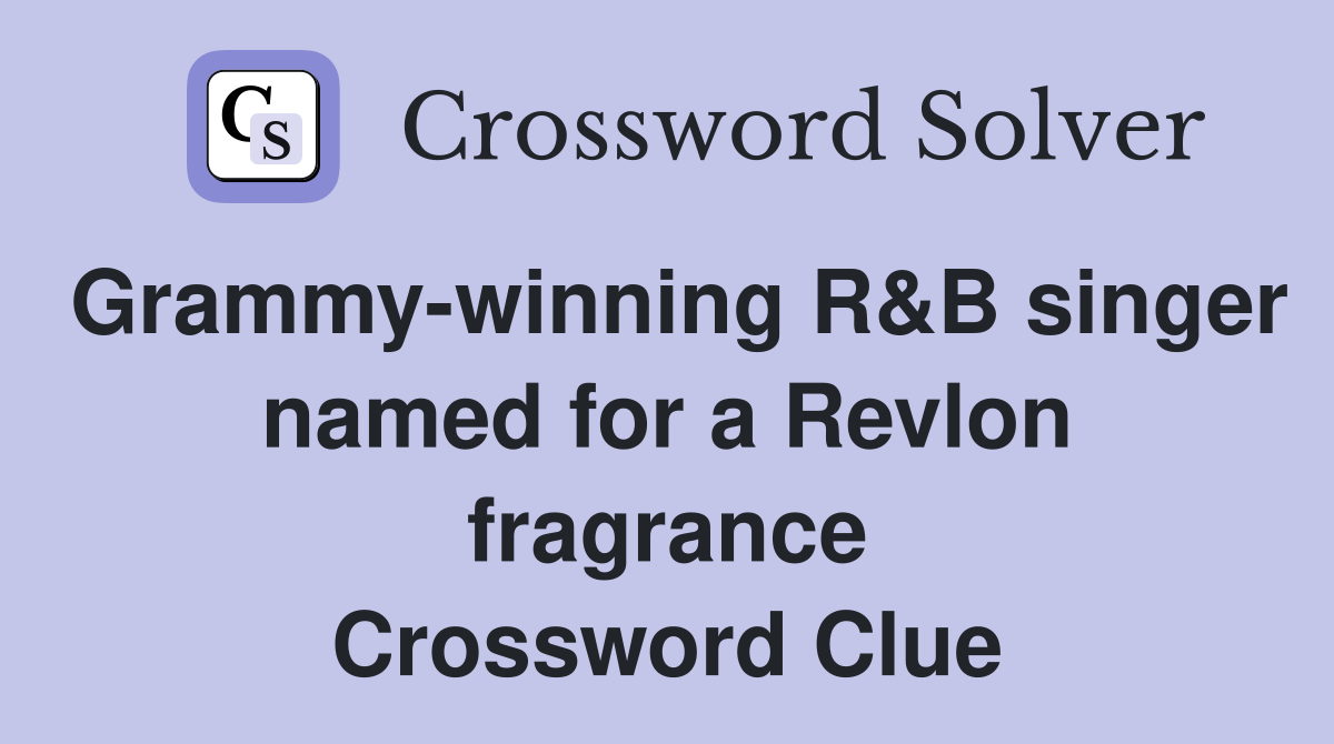 Grammy-winning R&B singer named for a Revlon fragrance Crossword Clue