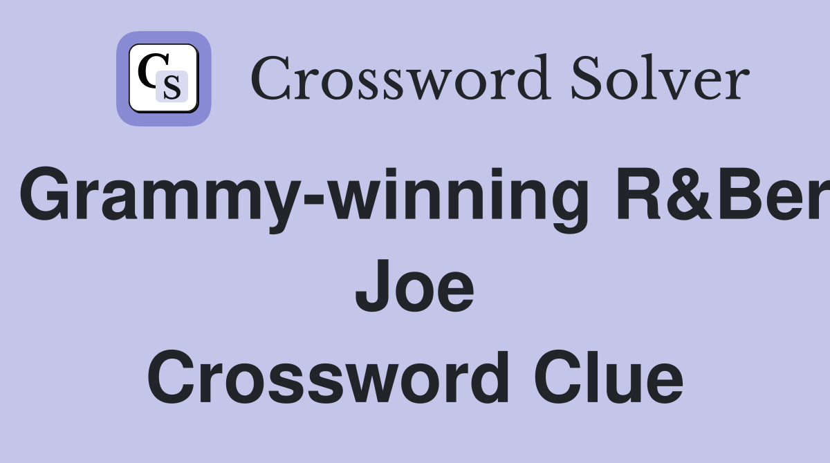 Grammy-winning R&Ber Joe Crossword Clue