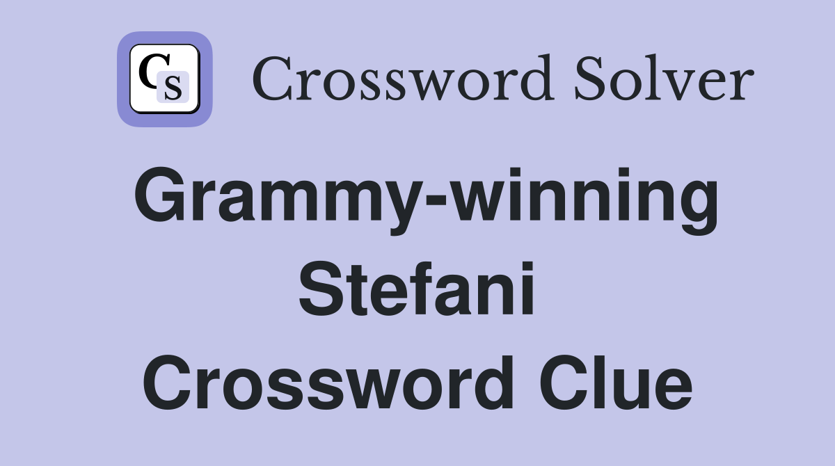 Grammy-winning Stefani Crossword Clue
