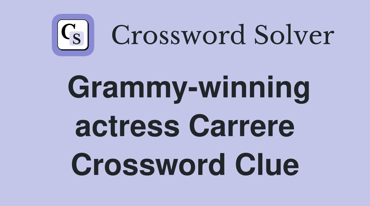Grammy-winning actress Carrere Crossword Clue
