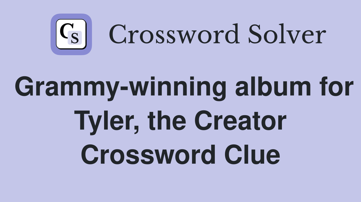 Grammy-winning album for Tyler, the Creator Crossword Clue