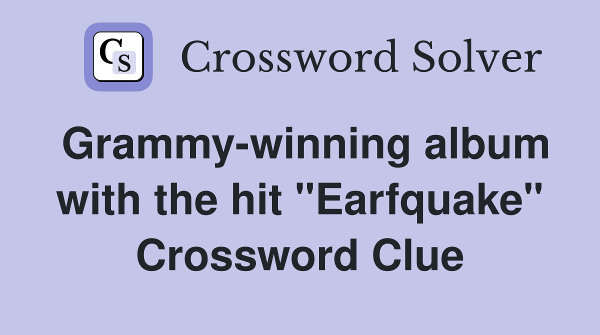 Grammy-winning album with the hit "Earfquake" Crossword Clue