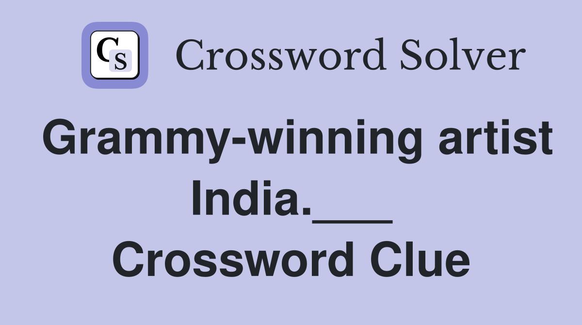 Grammy-winning artist India.___ Crossword Clue