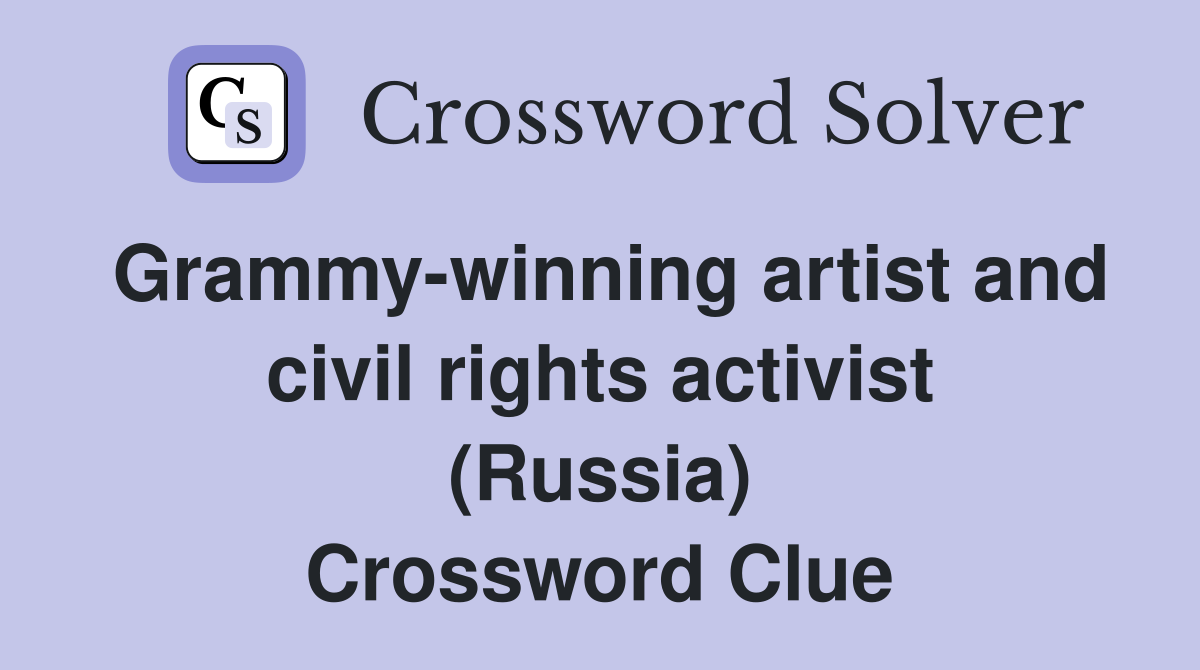 Grammy-winning artist and civil rights activist (Russia) Crossword Clue