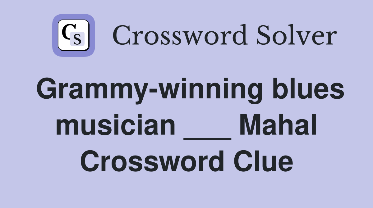 Grammy-winning blues musician ___ Mahal Crossword Clue