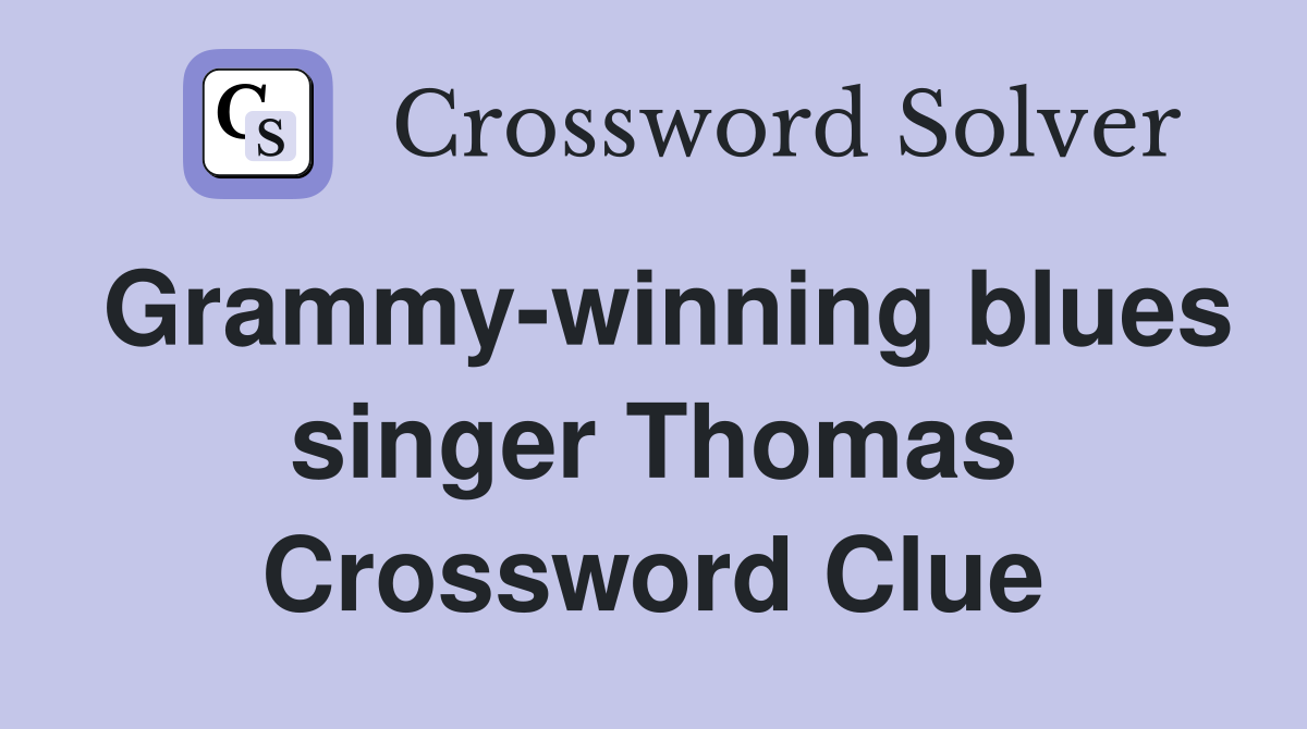 Grammy-winning blues singer Thomas Crossword Clue
