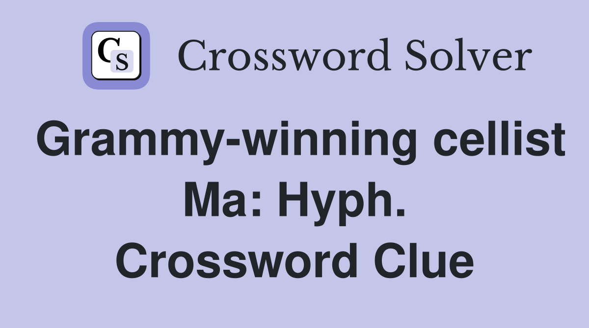 Grammy-winning cellist Ma: Hyph. Crossword Clue