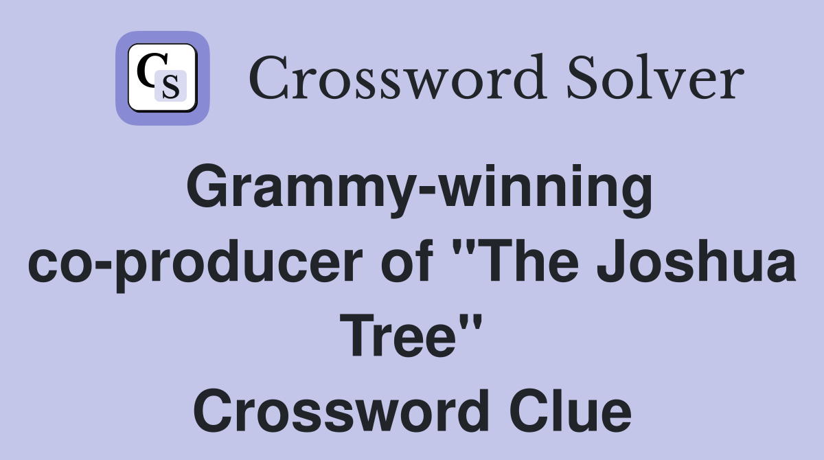 Grammy-winning co-producer of "The Joshua Tree" Crossword Clue