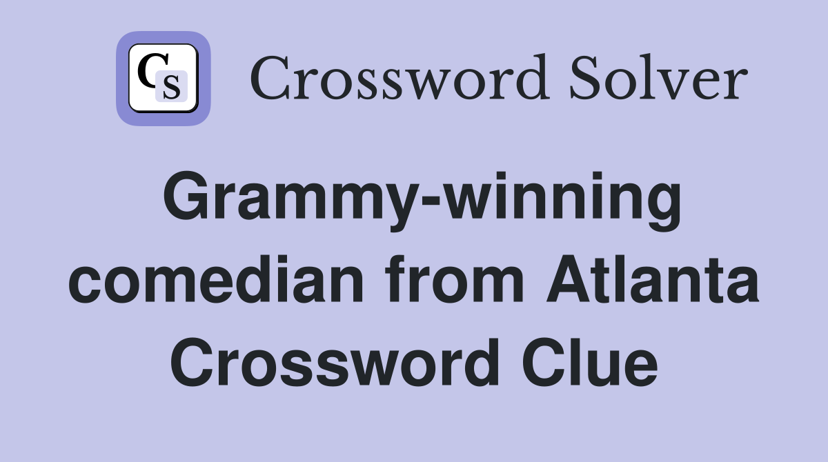 Grammy-winning comedian from Atlanta Crossword Clue