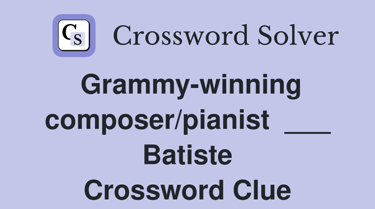Grammy-winning composer/pianist  ___ Batiste Crossword Clue