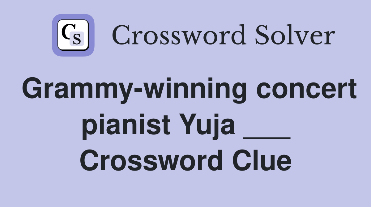 Grammy-winning concert pianist Yuja ___ Crossword Clue