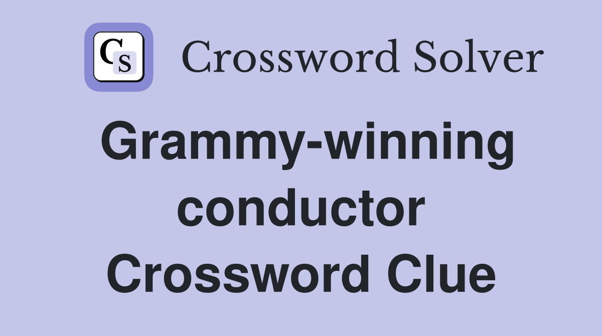 Grammy-winning conductor Crossword Clue