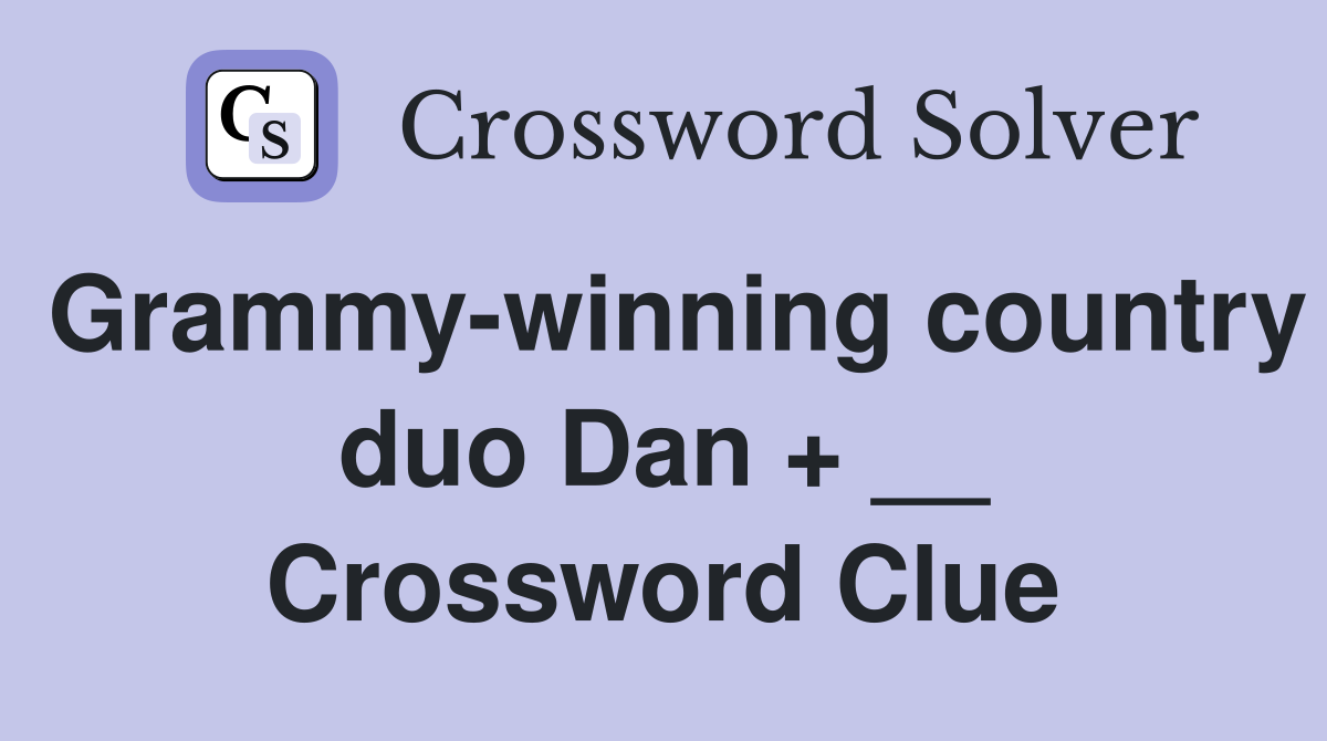 Grammy-winning country duo Dan + __ Crossword Clue