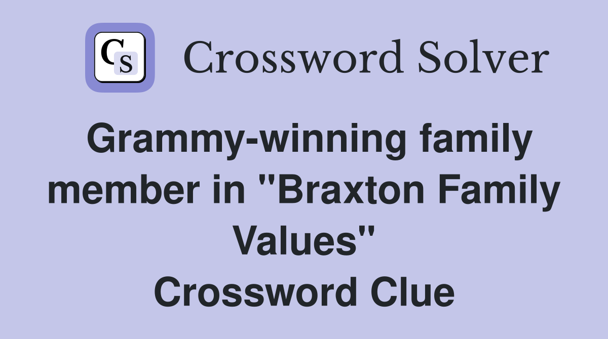 Grammy-winning family member in "Braxton Family Values" Crossword Clue