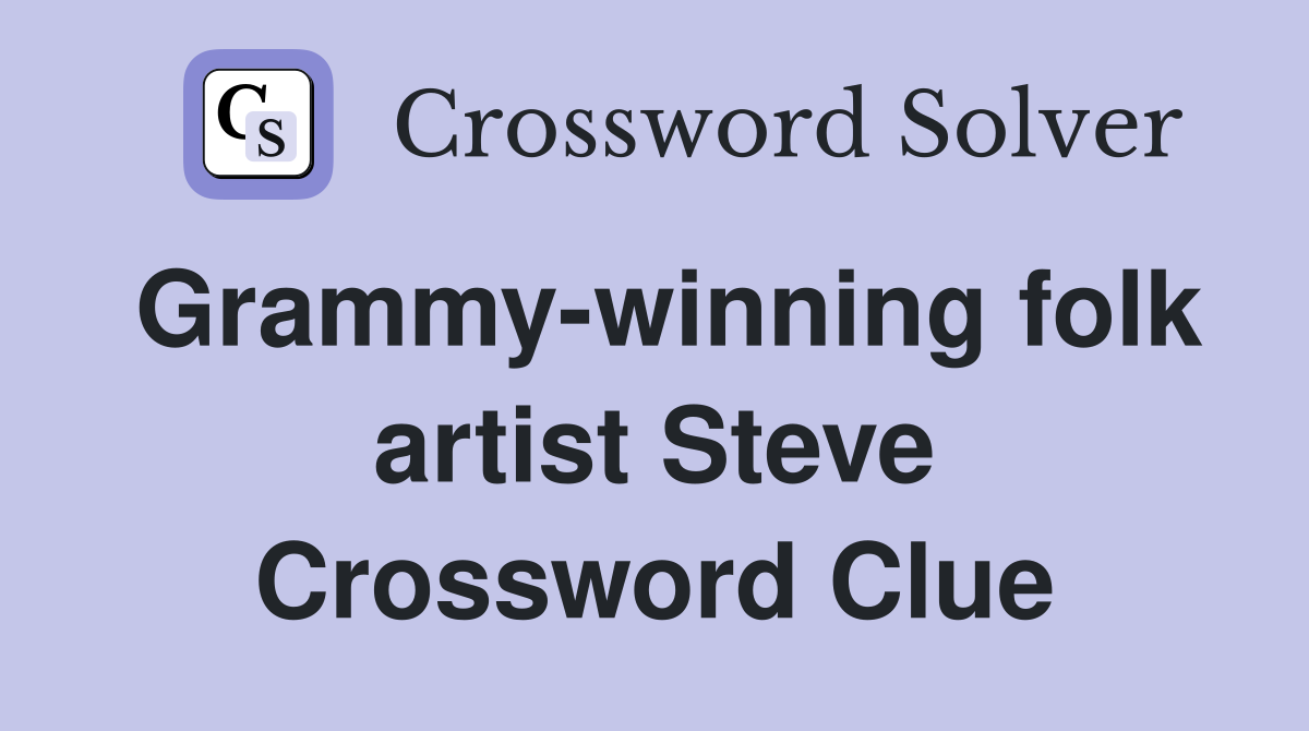 Grammy-winning folk artist Steve Crossword Clue